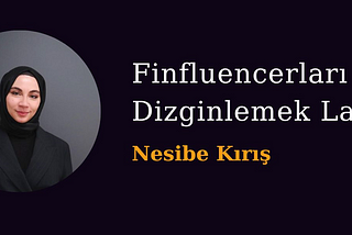 Finfluencerları Dizginlemek Lazım