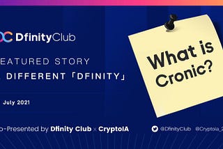 Featured Story 41– A Different「DFINITY」| What is Cronic？