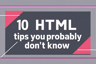 10 Html Tips Probably You Don’t Know | Rahul Sharma