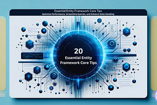 20 Essential Entity Framework Core Tips: Optimize Performance, Streamline Queries, and Enhance Data…