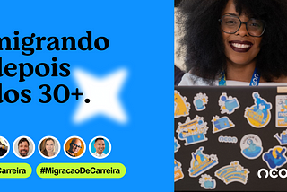 Arte digital com os dizeres: “Migrando em UX depois dos 30+”. Na parte inferior um avatar com as fotos de João Marques, Márcio Abranches, Letícia Marcori, Paulo Ferrari e Koji Pereira com duas tags. As tags tem os dizeres: “Carreira” e “Migração de carreira”. Do lado direito uma foto de uma pessoa preta sorrindo e na sua frente um notebook cheio de adesivos. Abaixo o logo da Neon.