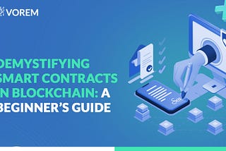 Demystifying Smart Contracts in Blockchain: A Beginner’s Guide