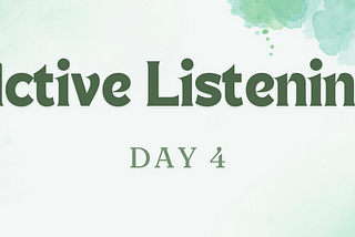 Day 4: Active Listening