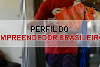 O perfil do empreendedor brasileiro