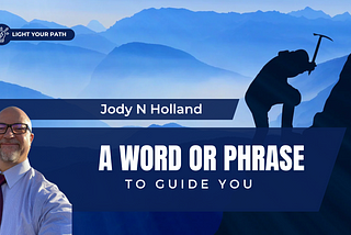 A graphic with the blog title, “A Word or Phrase to Guide You” and a picture of a man climbing a mountain
