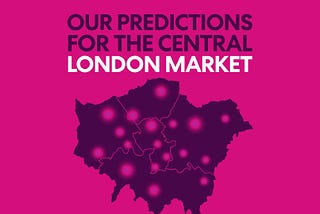 The Central London Market — Our Predictions