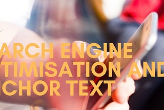 Search Engine Optimisation and Anchor Text