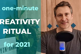 A 1-Minute Creativity Ritual for 2021!