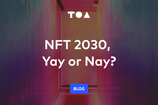 Part 1: NFT 2030, Yay or Nay?