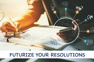 Futurizing Your Resolutions (Part 2)