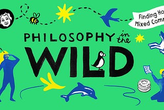 “Philosophy in the Wild” in black text against a green backdrop; blue humans and animals, as well as yellow shapes, dot the illustration.