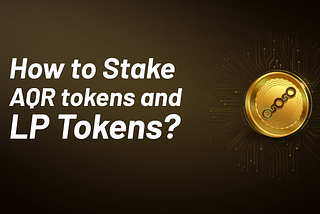 How to Stake AQR tokens and LP Tokens? 🤔