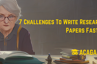 7 Challenges To Write Research Papers Faster (& How To Overcome Them)…