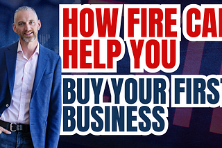 How FIRE can help you buy your first business