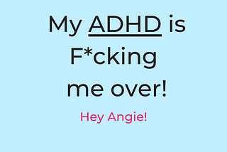 How your ADHD brain is f*cking you over