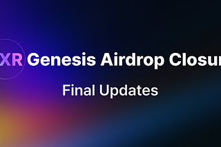 $XR Genesis Airdrop Closure: Final Updates