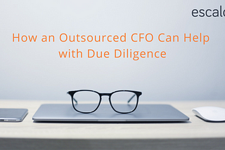 How an Outsourced CFO Can Help with Due Diligence