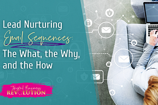Lead Nurturing Email Sequences: The What, the Why, and the How