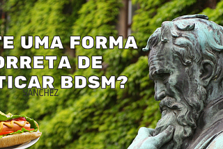 Existe um jeito certo de praticar BDSM?