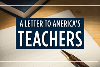A Letter to America’s Teachers