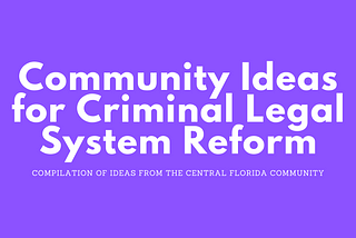 Community Ideas for Criminal Legal System Reform