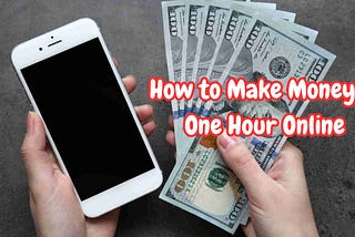 How to Make Money in One Hour Online (2025)