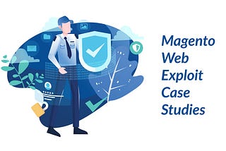 Magento Web Exploit Case Studies