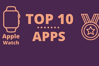 Top 10 apps for your Apple Watch