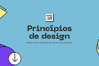 Princípios de design - Saiba como implementá-los na sua interface