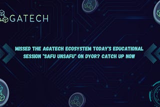 Missed the AgaTech Ecosystem today's Educational Session "Safu Unsafu" on DYOR? Catch Up Now!