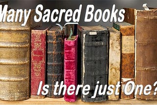 How are we going to decide which ONE of the Sacred Books to plunge into for answers?