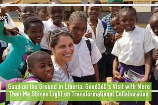Good on the Ground in Liberia: Good360’s Visit with More Than Me Shines Light on Transformational…