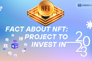 Fact About NFT: Project To Invest In 2023