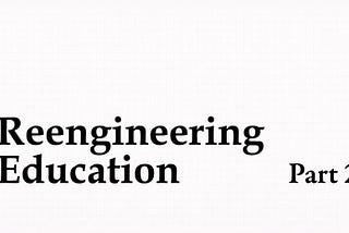 Reengineering Education: Unpacking the System We Evolved Into