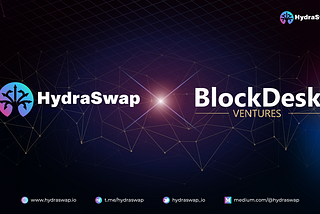 HydraSwap Announces BlockDesk Ventures Investment in its Smart Solana DEX
