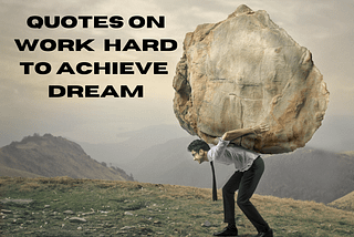30+ Quotes On Working Hard To Achieve Your Dream