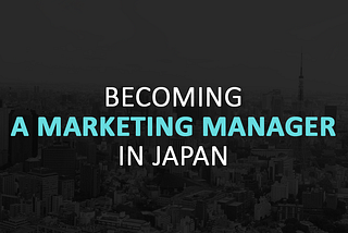 Becoming A Marketing Manager In Japan