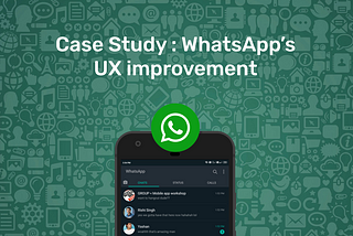 UX Case Study: Make WhatsApp a little more comfortable