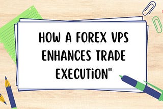 Latency Matters: How a Forex VPS Can Boost Your Trading Profits