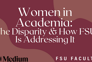 Women in Academia: The Disparity and How FSU Is Addressing It