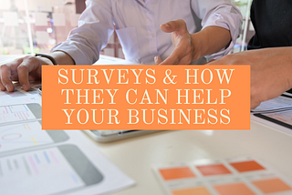 Surveys & How They Can Hel