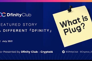 Featured Story 37– A Different「DFINITY」| What is Plug?