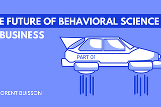 The Future of Behavioral Science in Business: Part 1