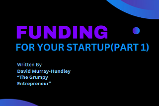 Funding for Startups Part 1