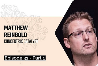 Show me your change process! Conversation with Matthew Reinbold [Podcast — part 1]