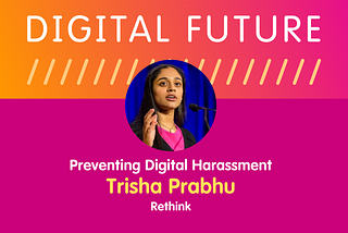 Preventing Digital Harassment with Trisha Prabhu