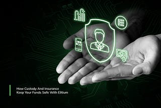 How Insurance and Custody Keep Your Funds Safe With Elitium