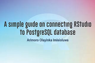 A simple guide on connecting RStudio to a PostgreSQL database