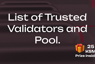 List of #TrustedValidators and Pool. Get Valuable NFT for STAKING on POLKADOT!