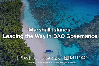 Is Your DAO Legally Protected? Why the Marshall Islands DAO LLC Could be the Best Setup for You